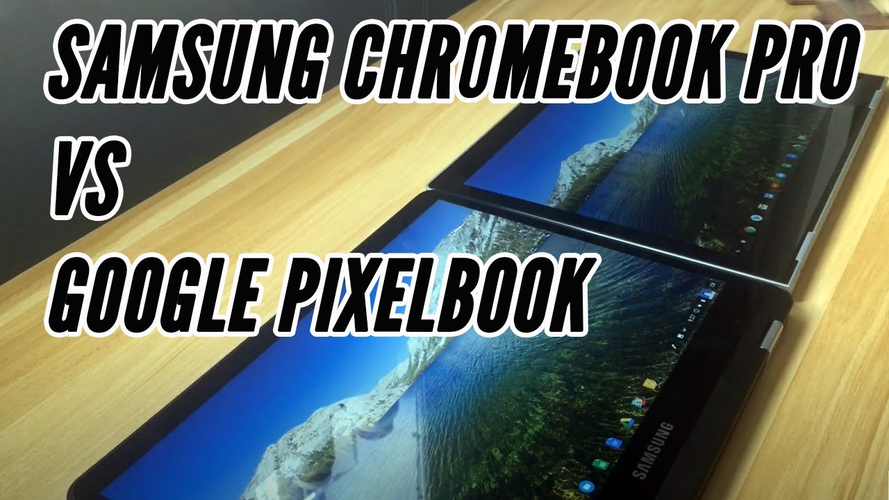 Google Pixelbook vs Samsung Chromebook Pro: Which Chromebook Has More Bang for Your Buck?