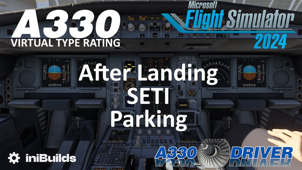 Airbus A330 - Virtual Type Rating | After Landing, SETI & Parking | FS 2024 | Real A330 Pilot