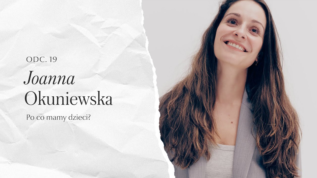 #19 Joanna Okuniewska | Po co mamy dzieci?