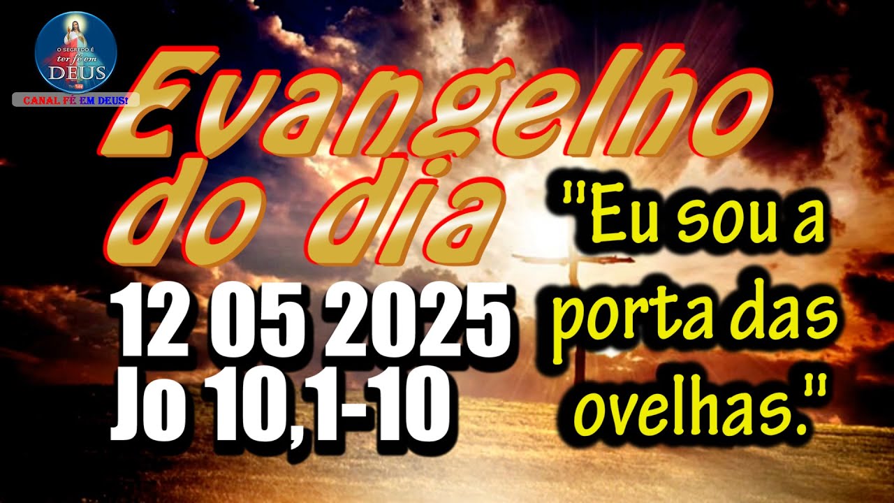 EVANGELHO DO DIA 12/05/2025 COM REFLEXÃO. Evangelho (Jo 10,1-10)
