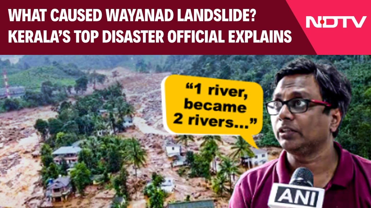 Wayanad Landslide Latest | What Caused Wayanad Landslides? Kerala's Top Disaster Official Explains