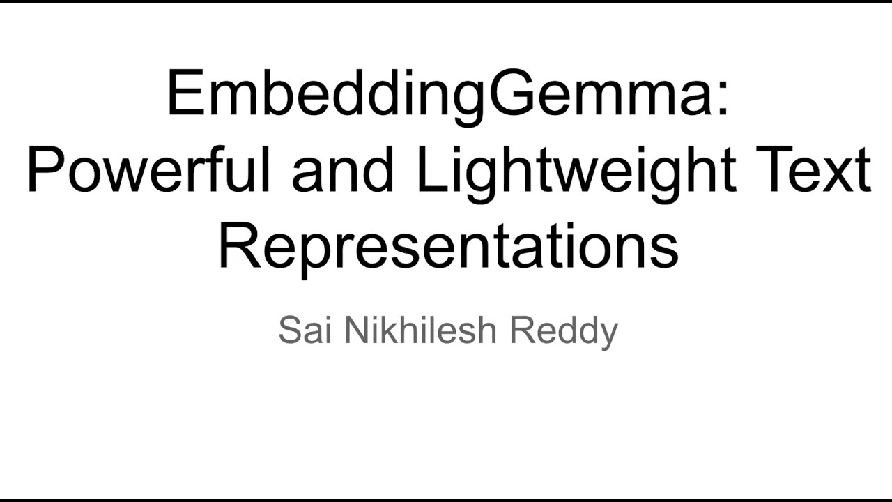EmbeddingGemma: Powerful and Lightweight Test Representations | Sai Nikhilesh Reddy
