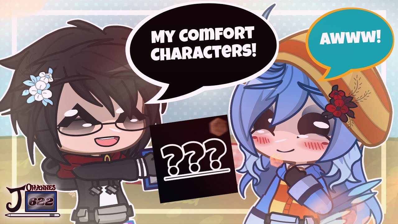 My Comfort Characters! ~ Gacha + MultiFandom ~ (Ft.???)