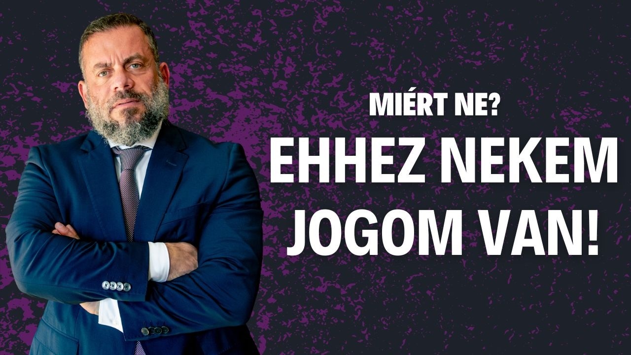 Miért ne? Ehhez nekem jogom van!