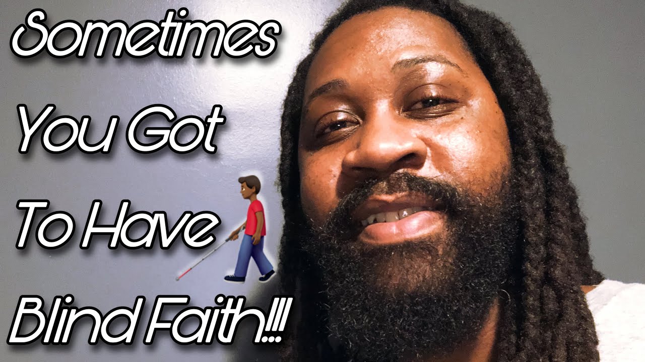Sometimes You Got To Have Blind Faith!!!