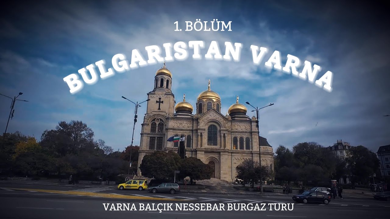 BULGARİSTAN VARNA BALÇIK NESSEBAR BURGAZ 1. BÖLÜM