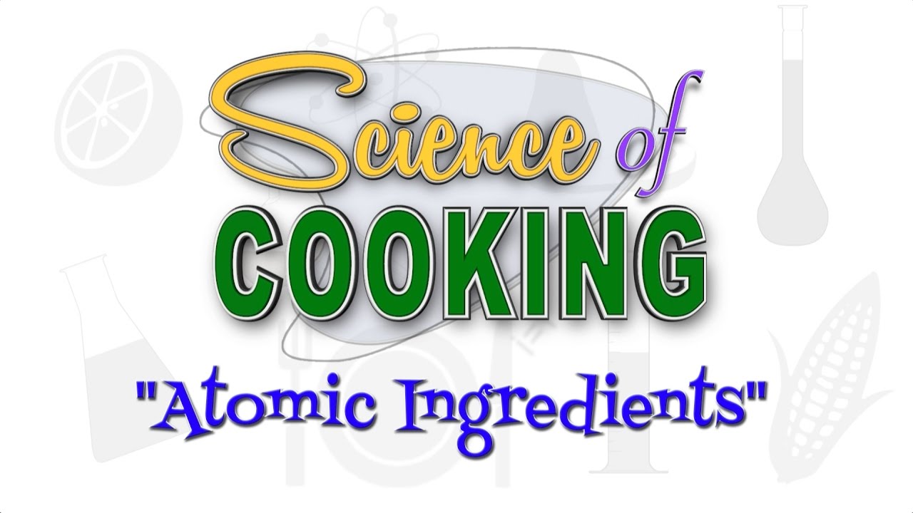 The Science of Cooking :: Episode 2 :: Atomic Ingredients