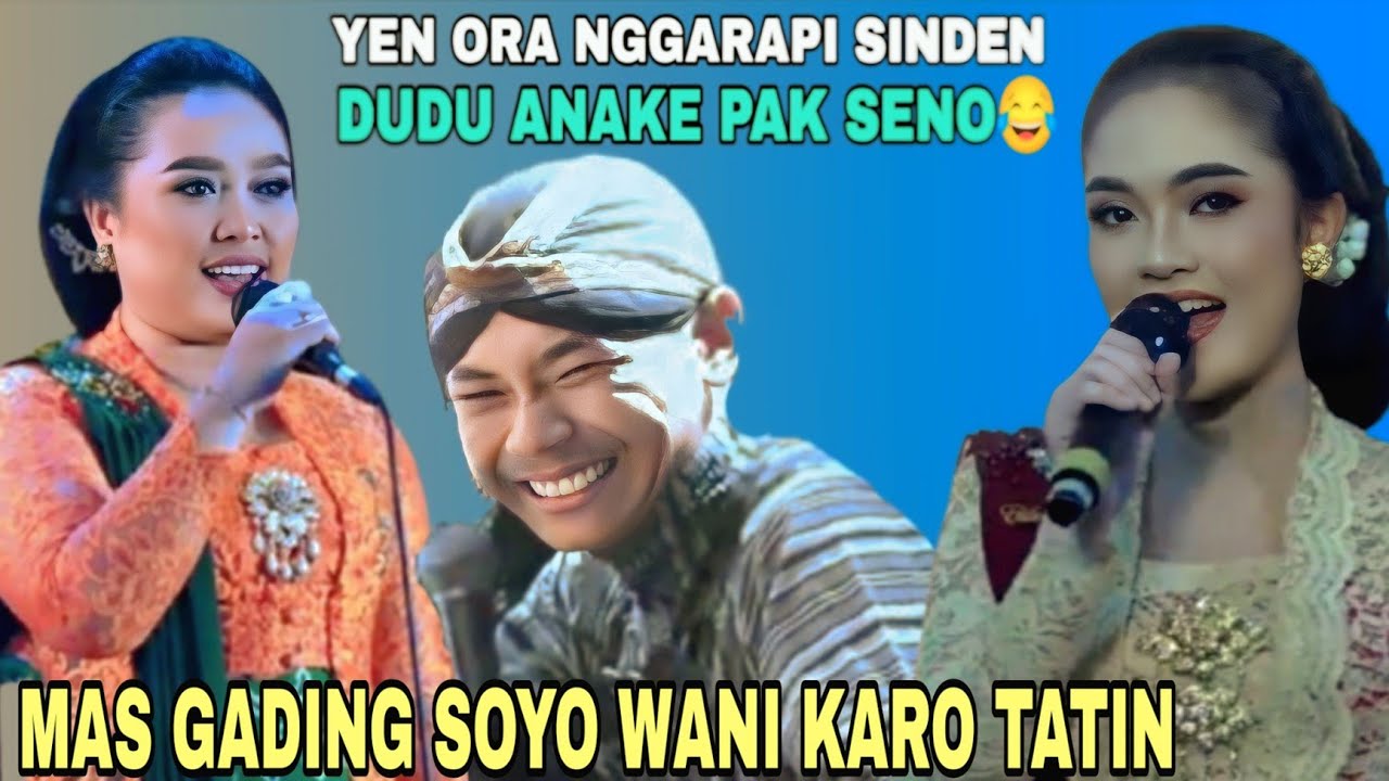 MAS GADING SOYO WANI KARO SINDEN TATIN..!! yen ora nggarapi sinden Dudu anake pak Seno