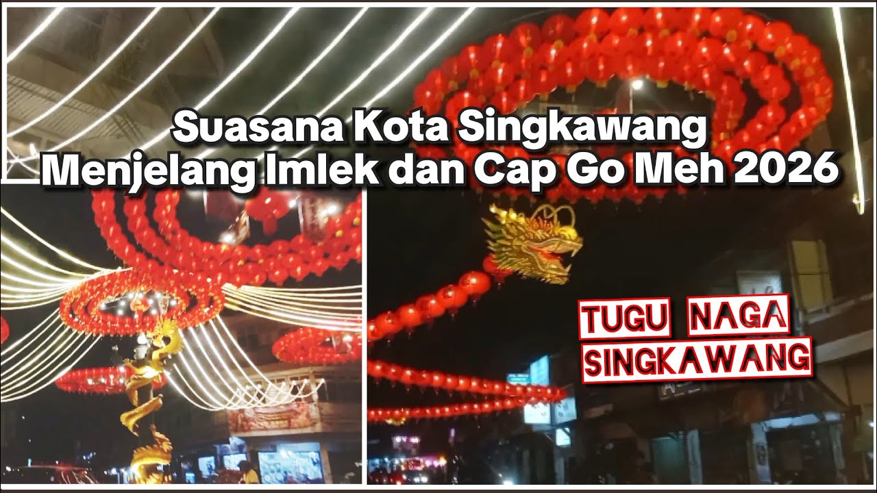 Tugu Naga Singkawang Sambut Imlek 2026, Suasana kota singkawang menjelang dan Imlek cap go meh 2026