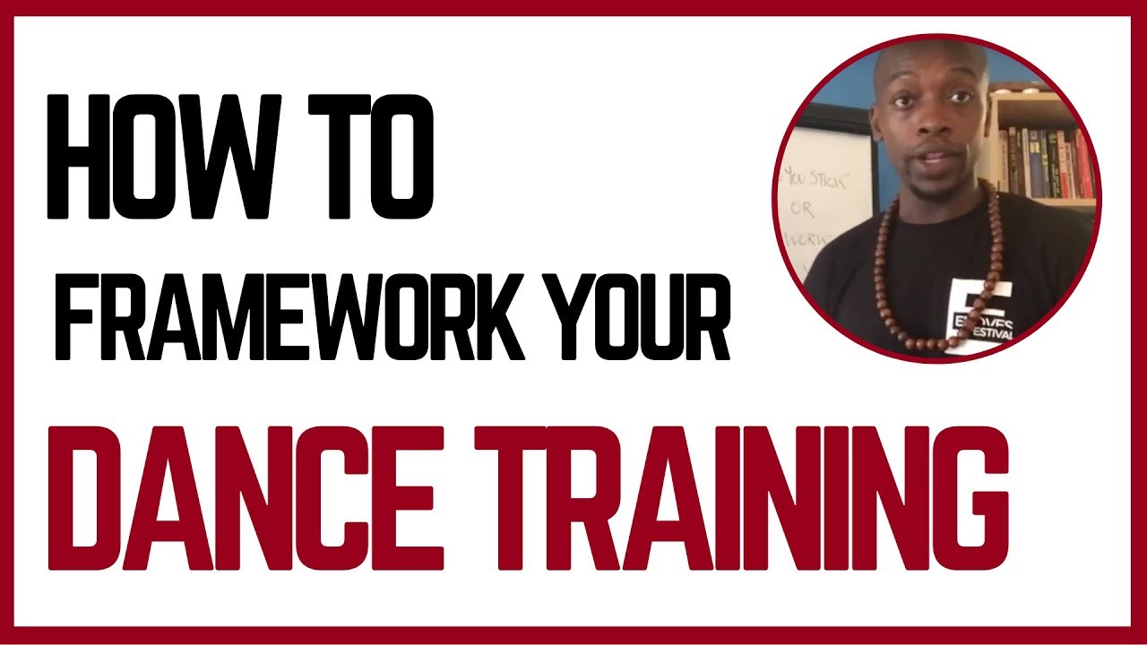 How To Framework Your Dance Training | Dance Tips