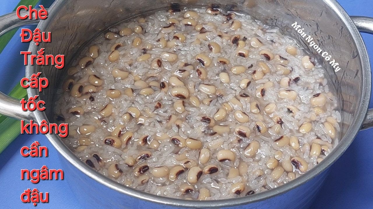 CHÈ ĐẬU TRẮNG Nấu Cách Đặc Biệt Này Đậu Nhanh Mềm Tự Nhiên Không Cần Ngâm Đậu Không Cần Baking Soda