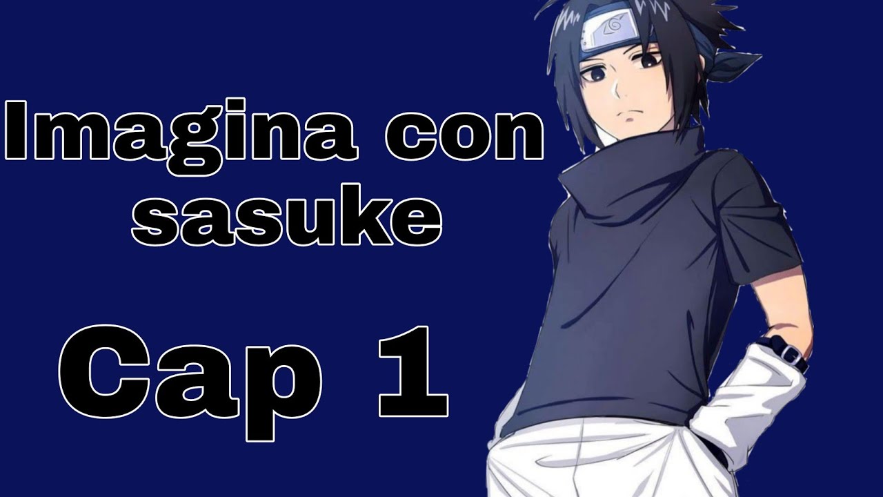 //🖤Imagina con sasuke🖤//cap 1//