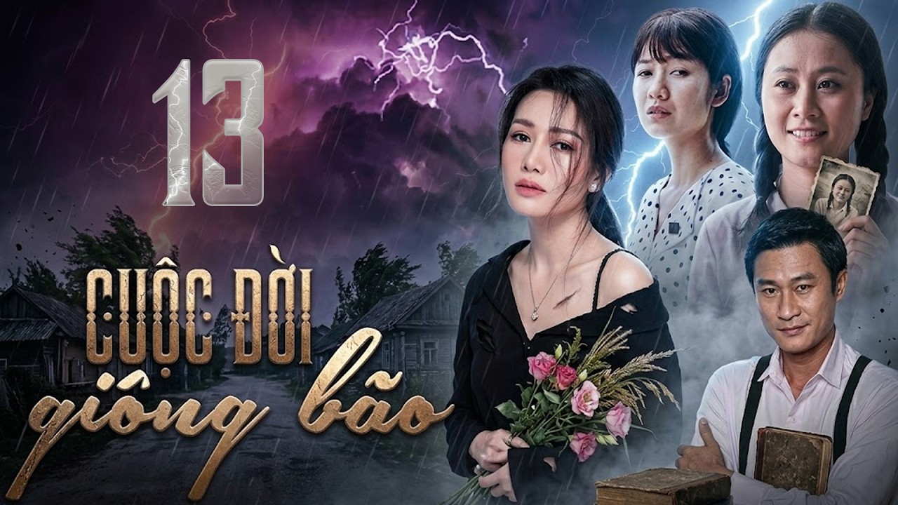 CUỘC ĐỜI GIÔNG BÃO Tập 13 | Phim Truyện Việt Nam Hay Mới Nhất 2026 | Phim Tâm Lý Xã Hội Việt Nam