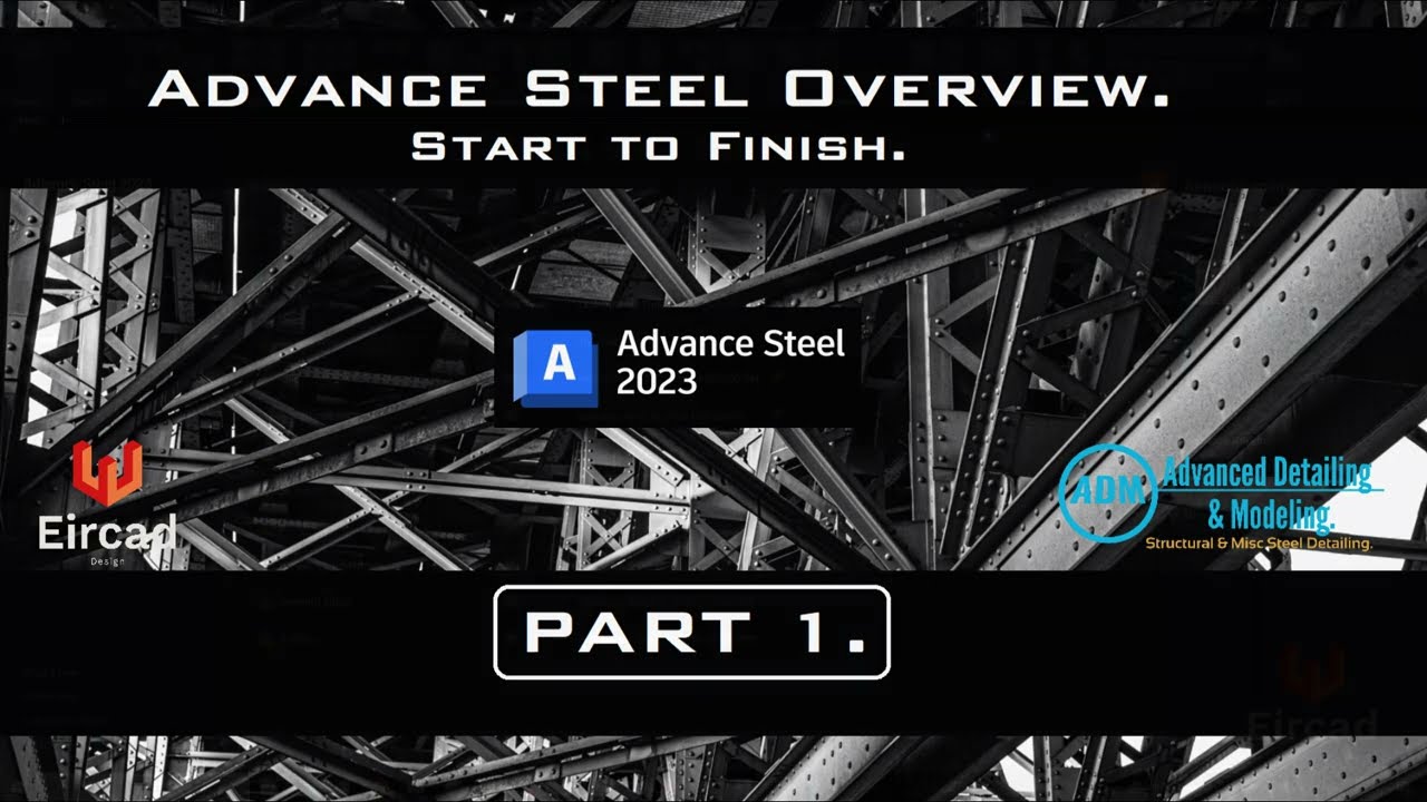 ADVANCE STEEL: OVERVIEW - PART 1.