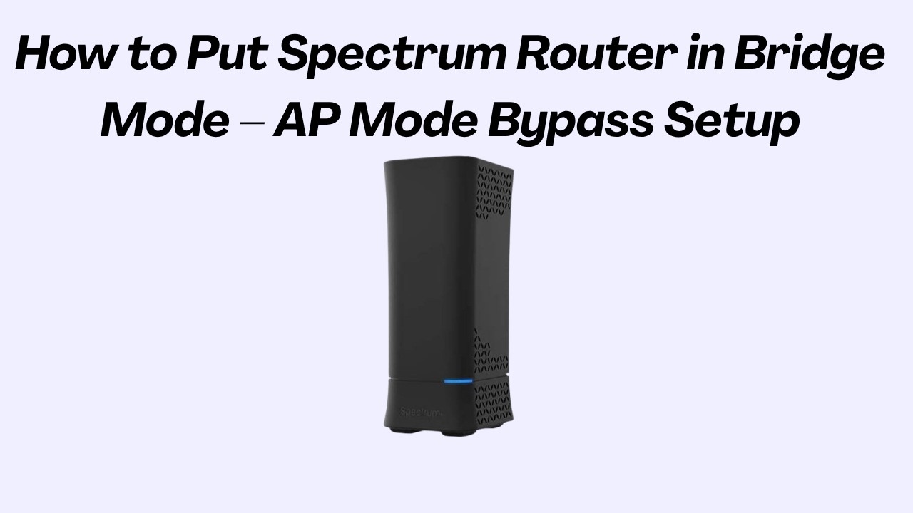 How to Put Spectrum Router in Bridge Mode &ndash; AP Mode Bypass Setup
