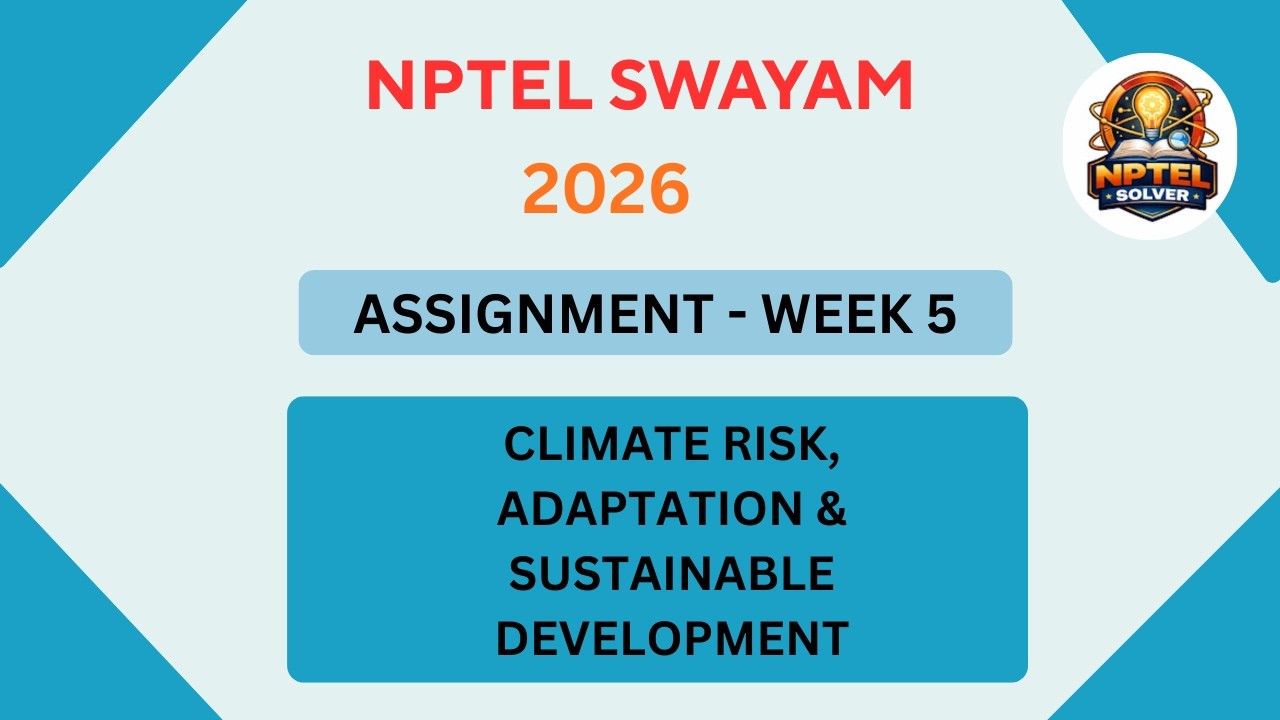NPTEL Climate Risk, Adaptation and sustainable development ASSIGNMENT 5 Solutions | Week 5 JAN 2026
