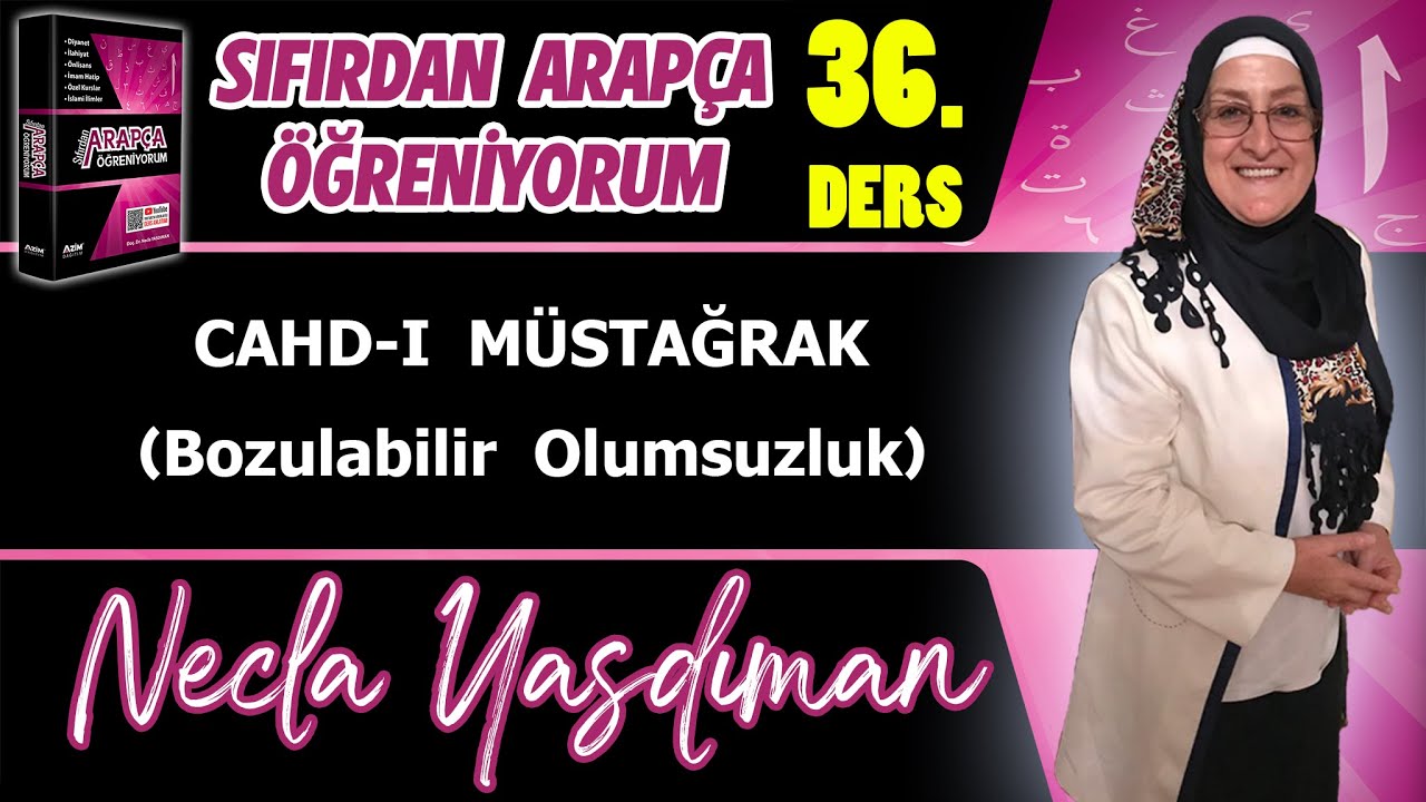 Sıfırdan Arapça Öğreniyorum 36.DERS (CAHD-I MÜSTAĞRAK Bozulabilir Olumsuzluk) - Necla Yasdıman