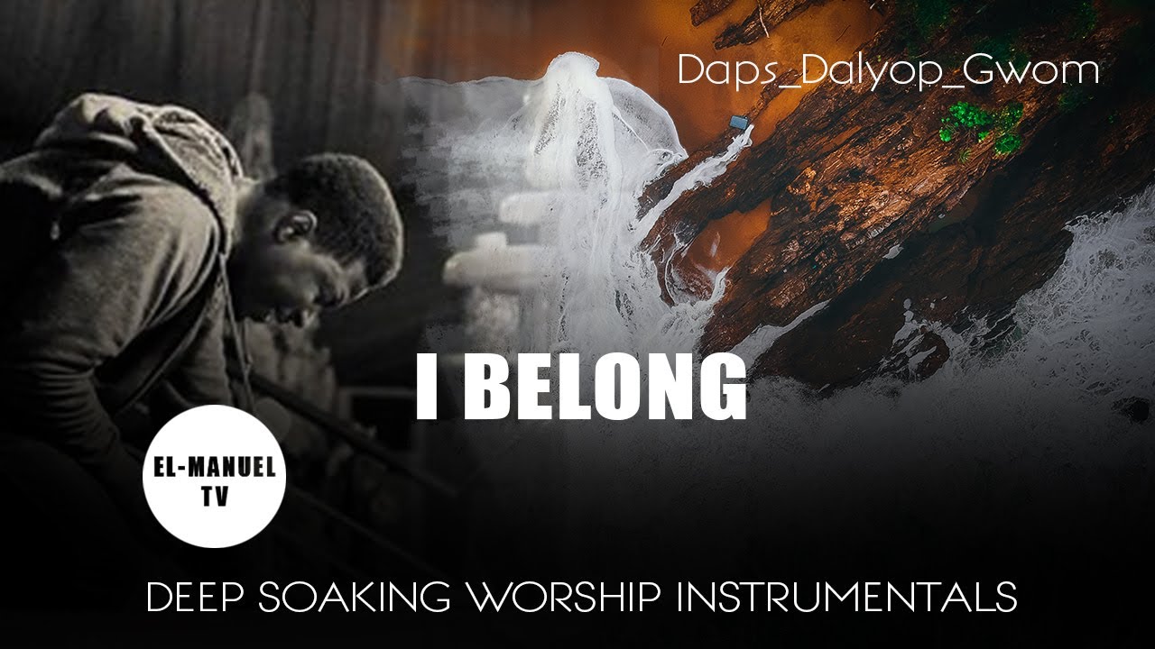 Deep Soaking Worship Instrumentals - Daps Dalyop Gwom | I Belong | Prophetic Instrumentals