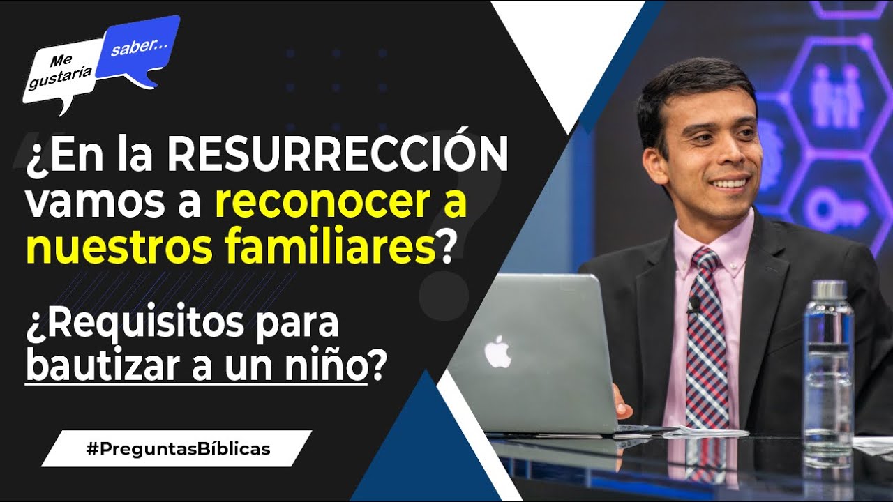 144. ¿Nos reconoceremos en la resurrección? / ¿El bautizmo de niños? || Me Gustaría Saber