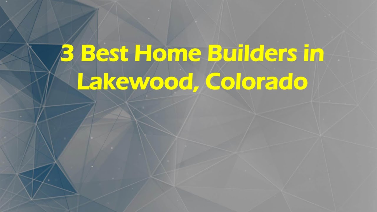 3 Best Home Builders in Lakewood, Colorado | Home Construction