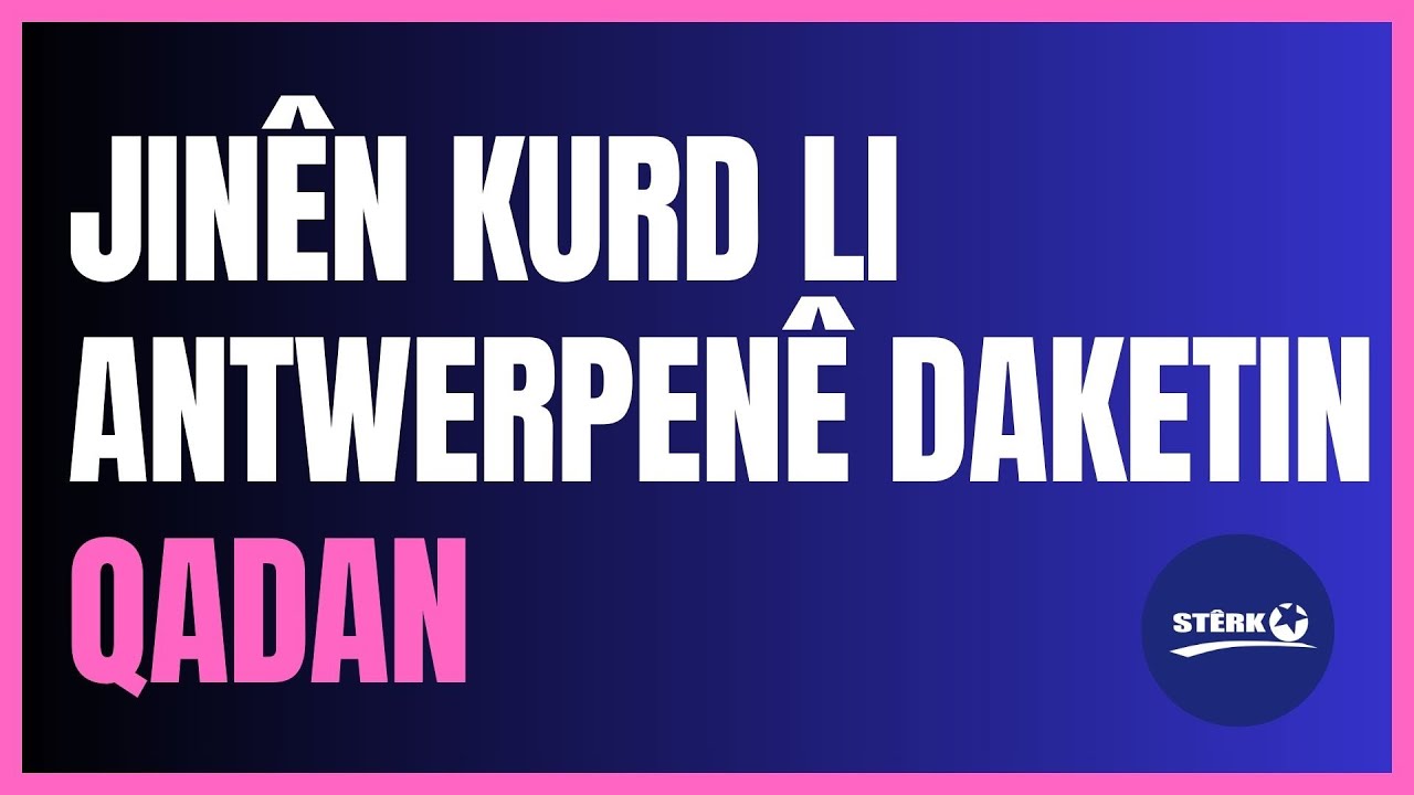 Jinên Kurd li Antwerpenê li qadan in.