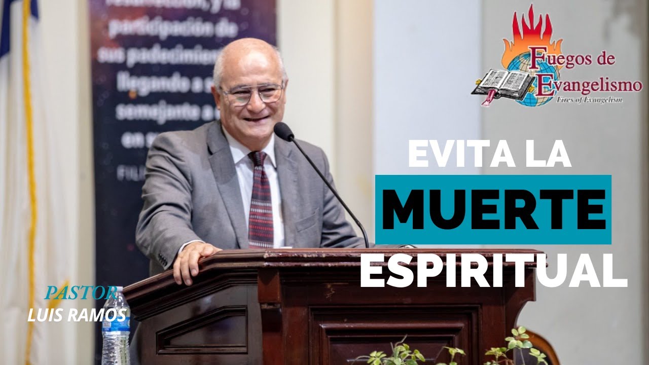 Ps. Luis Ramos EVITA LA MUERTE ESPIRITUAL- Fuegos de Evangelismo (Predicación Bautista Fundamental)