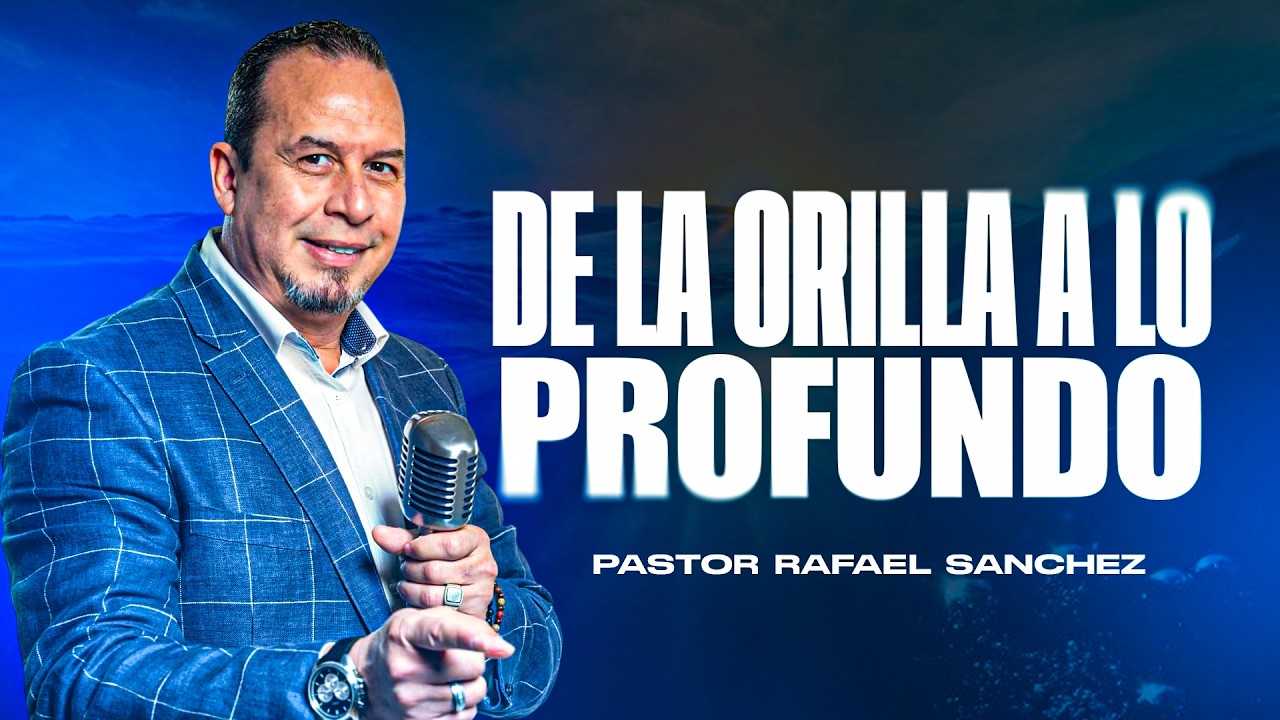 DE LA ORILLA A LO PROFUNDO / Pastor Rafael Sanchez