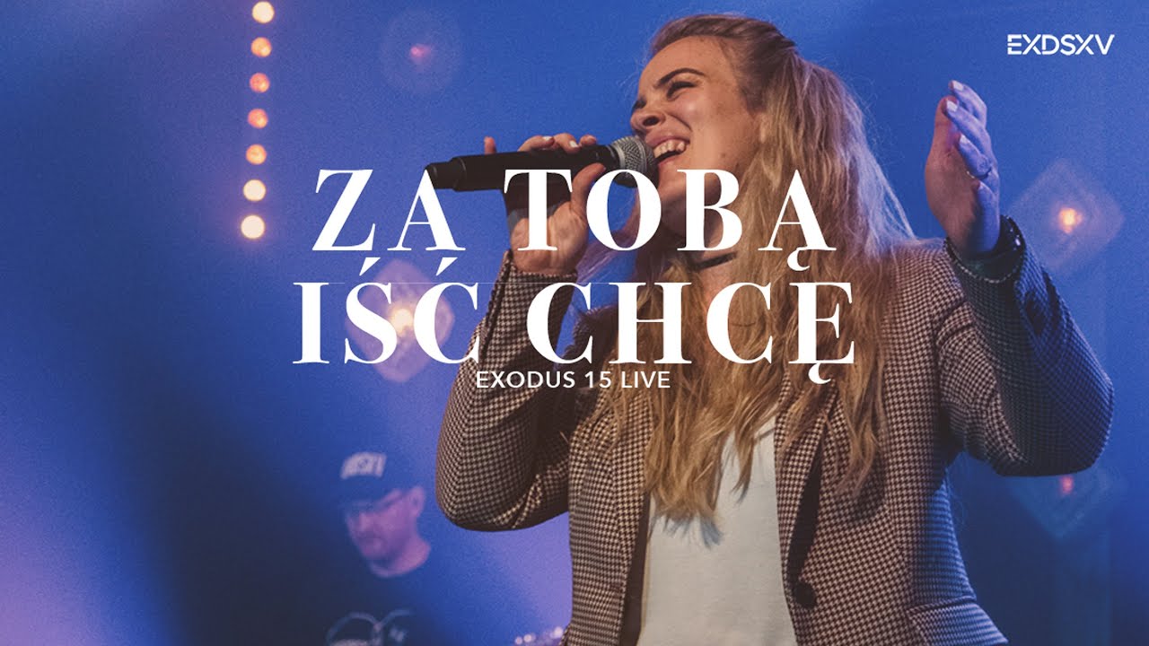 ZA TOBĄ IŚĆ CHCĘ // EXODUS 15