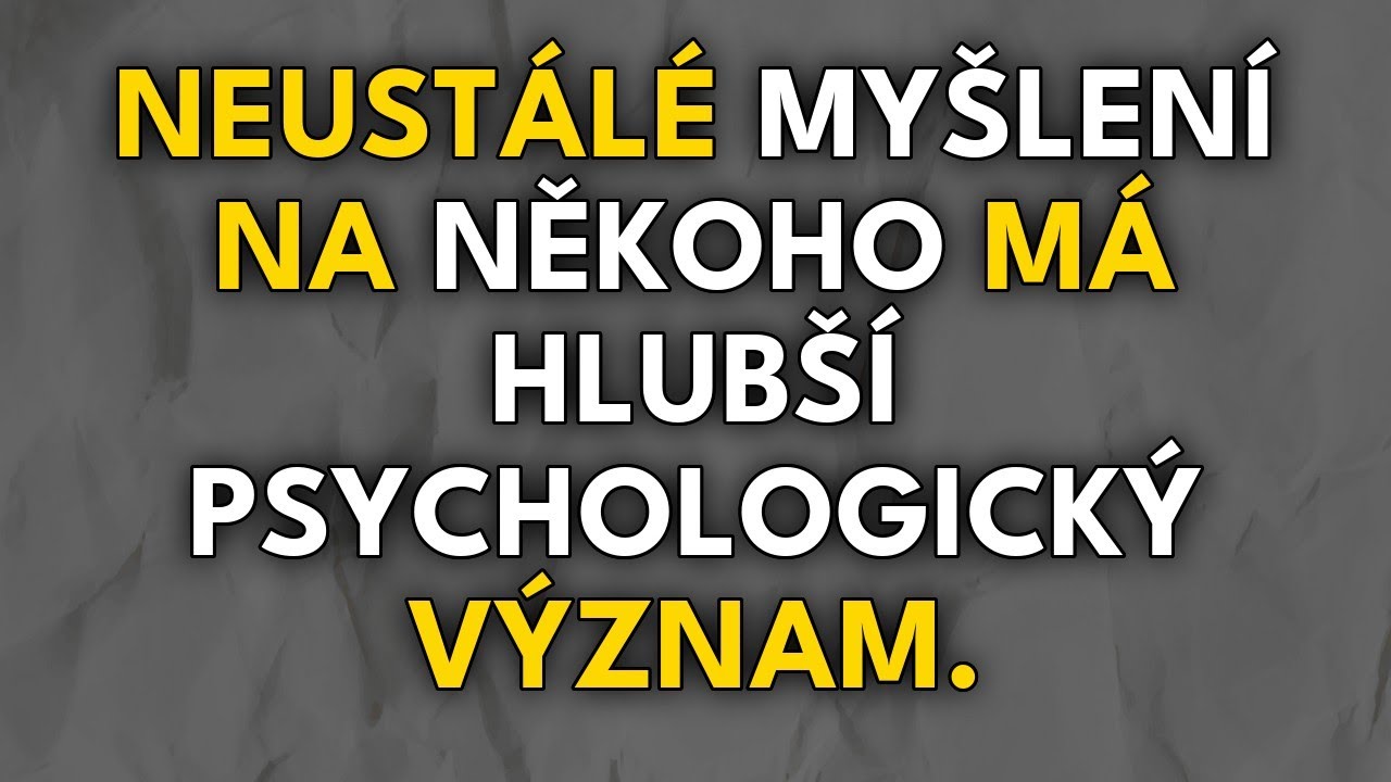 Neustálé myšlení na někoho má hlubší psychologický význam