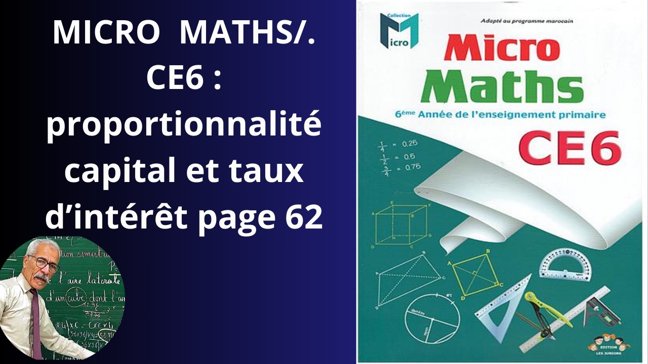 MICRO MATHS 6ÈME ANNÉE PRIMAIRE  .LA  PROPORTIONNALITÉ.:CAPITAL ET TAUX D'INTÉRÊT  PAGE 62.