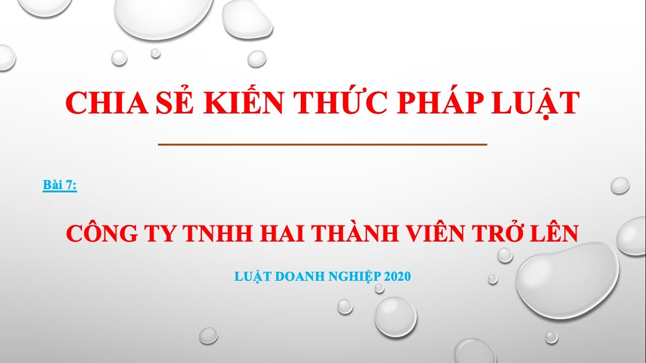 Bài giảng Luật Doanh nghiệp 2020 _ Bài 7_ Công ty TNHH hai thành viên trở lên
