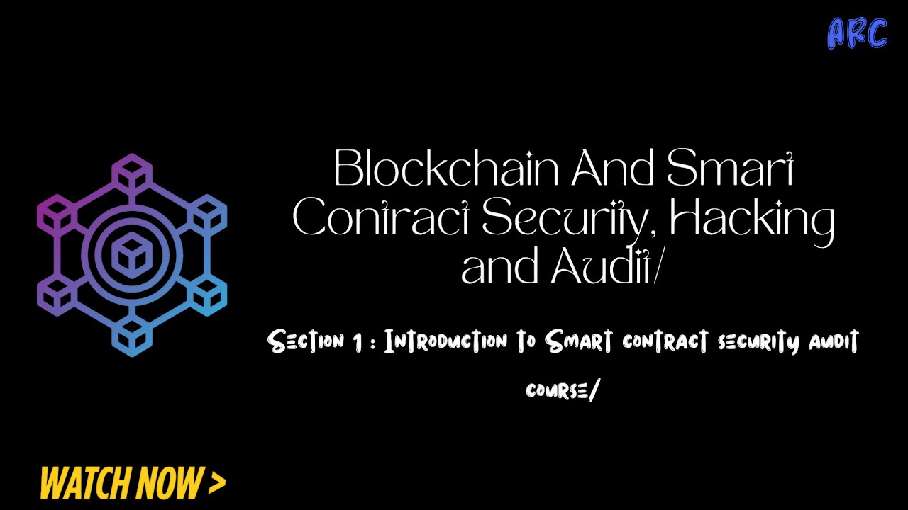 Blockchain And Smart Contract Security, Hacking and Audit | Section 01 | Arc