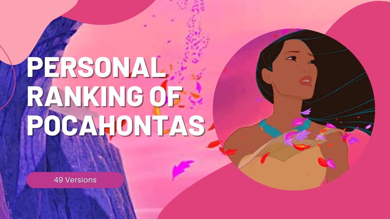 Personal Ranking of Pocahontas (49 Versions)