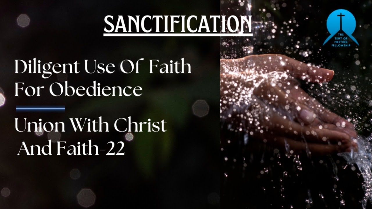 Diligent Use Of Faith For Obedience || Union With Christ and Faith - 22 || Sanctification