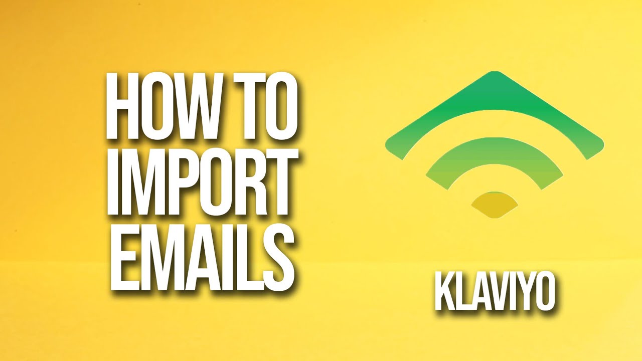 How To Import Emails Klaviyo Tutorial
