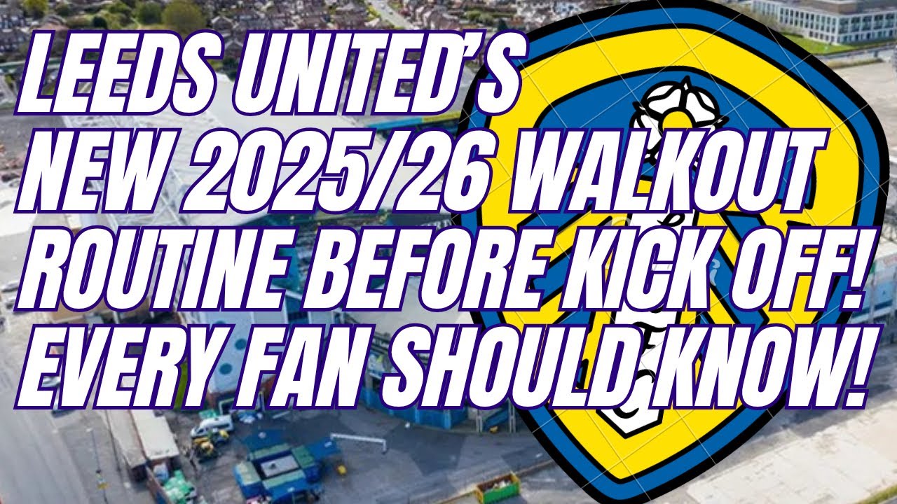 Leeds United - New Match Entrance Routine for Players & Fans to know 2025/26 Season