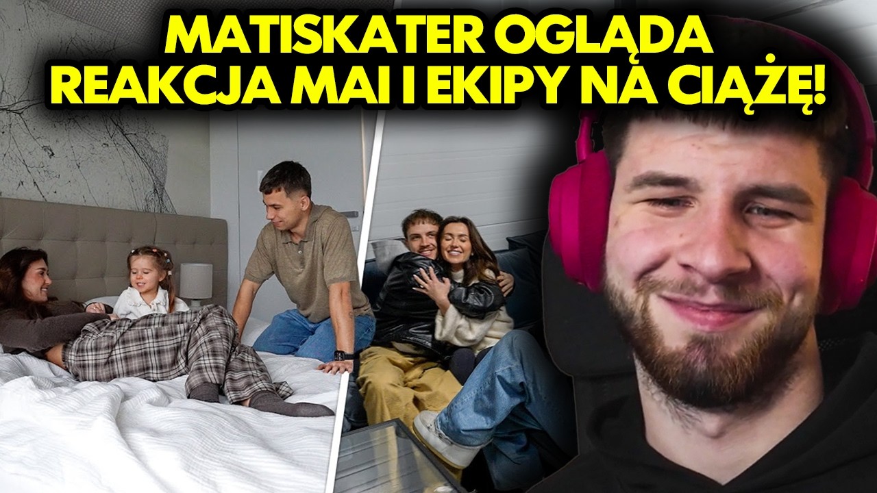 MATISKATER ogląda REAKCJA MAI I EKIPY NA CIĄŻĘ!
