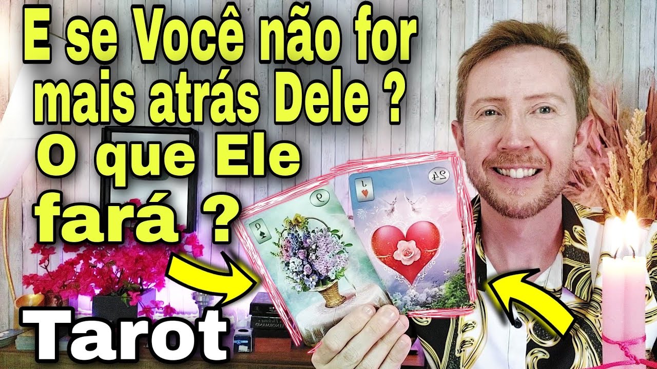 E se você não for mais atrás dele o que ele vai fazer? Qual futuro dessa relação?Ele vai me procurar