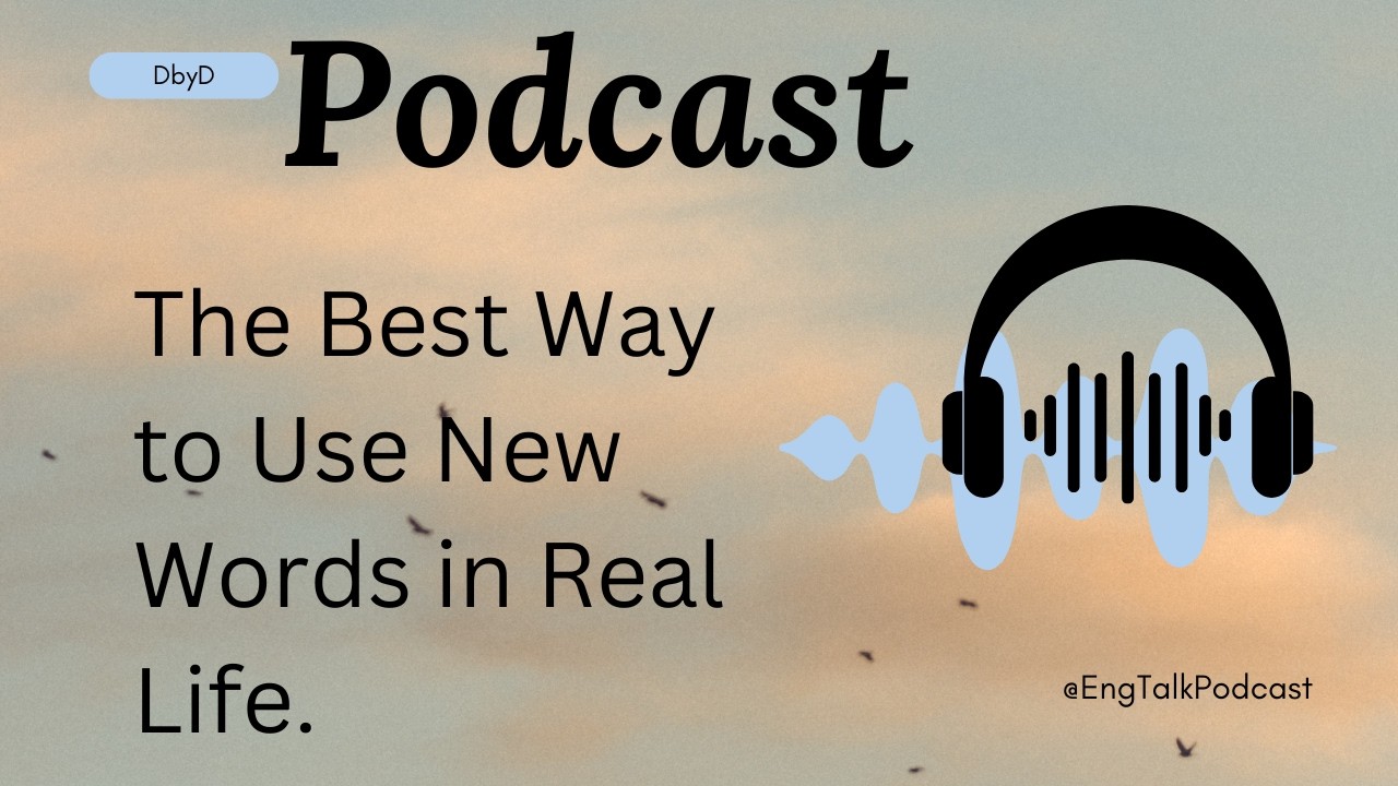 Stop Memorizing, Start Using New English Words | English Speaking Podcast | DbyD