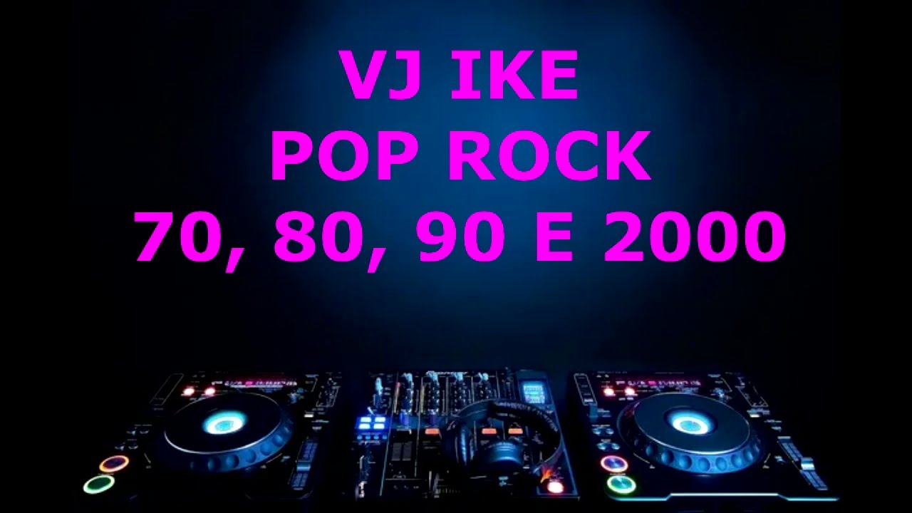 POP ROCK 70 80 90 2000 - 3h DE ROCK E POP INTERNACIONAL - VJ IKE