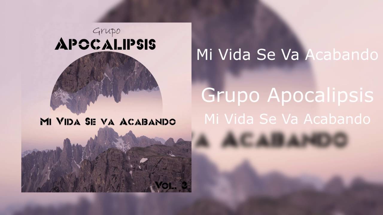 Grupo Apocalipsis - Mi Vida Se Va Acabando