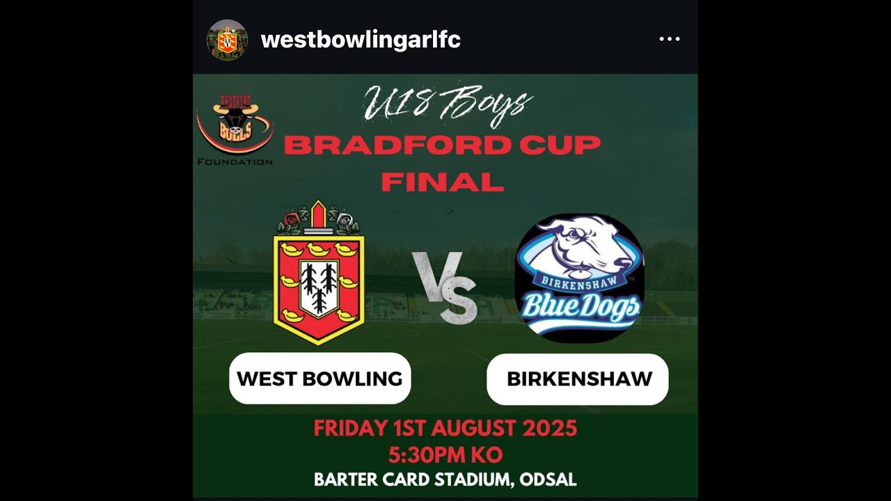 Bradford Cup Final 2025 - under 18's West Bowling v Birkenshaw Bluedogs - First Half