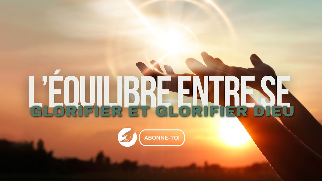 Épisode 22 - L'équilibre entre me glorifier (avoir confiance en soi) et glorifier Dieu