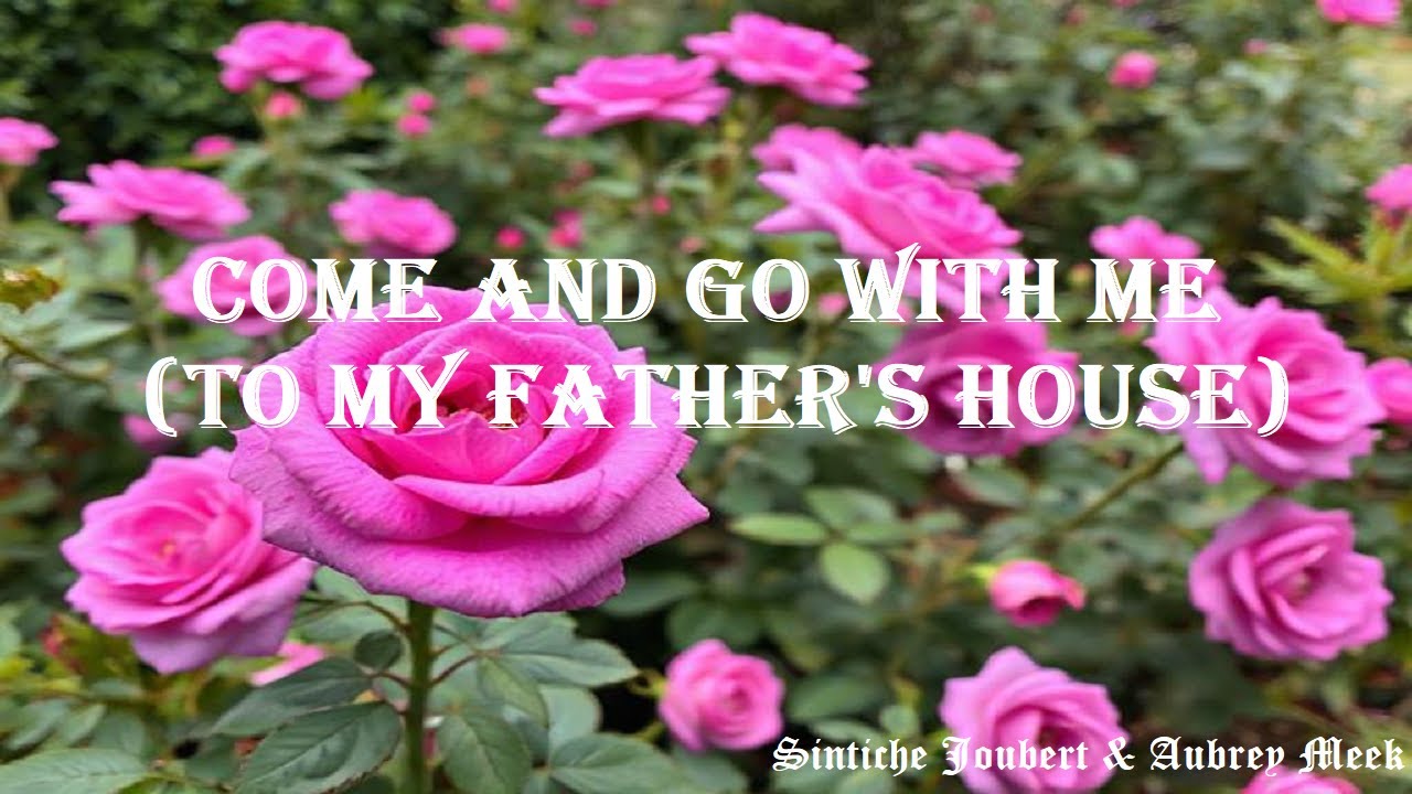 Come and go with me to my Father's house