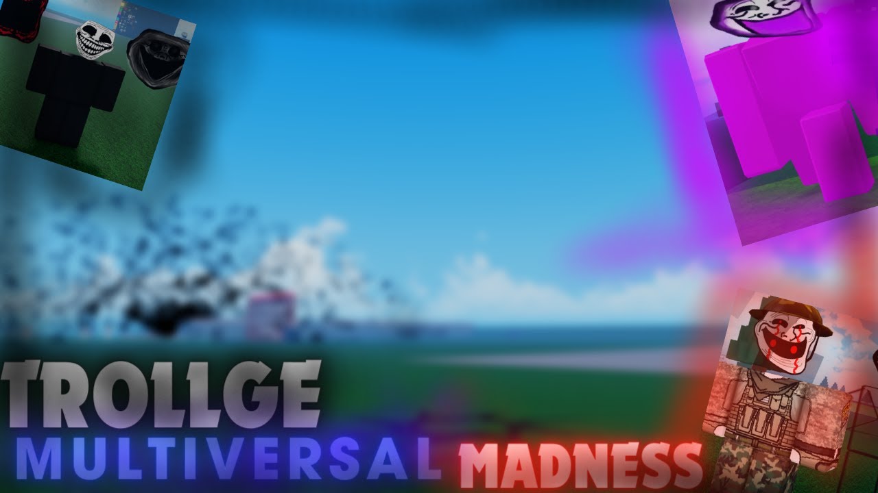 Playing Trollge Multiversal Madness