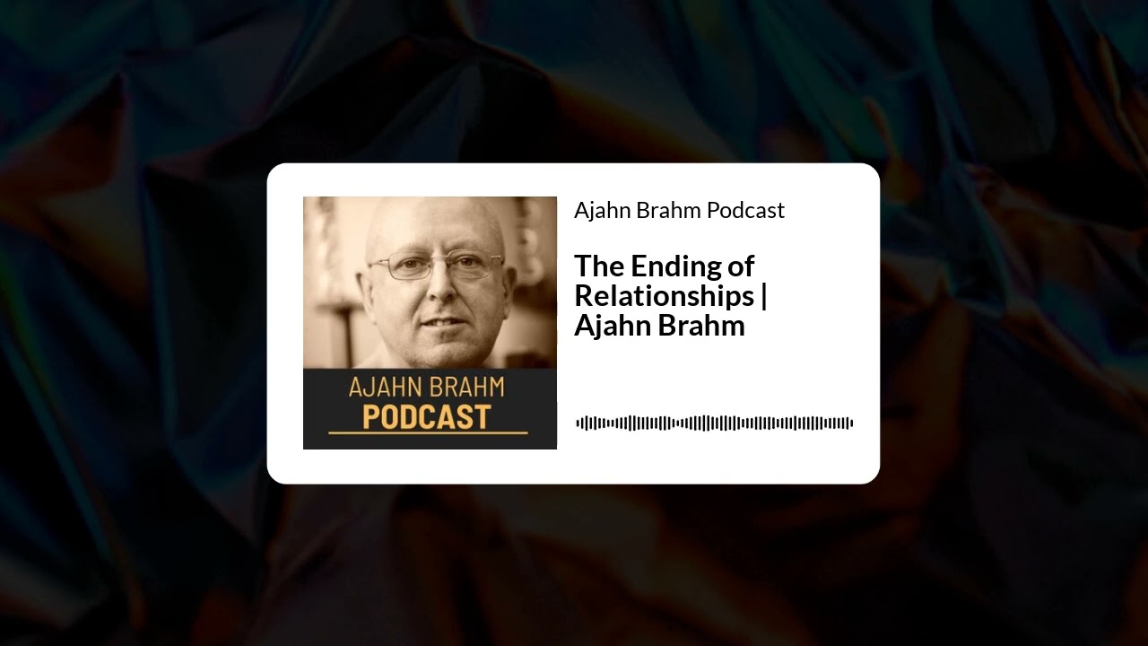 The Ending of Relationships | Ajahn Brahm | Ajahn Brahm Podcast