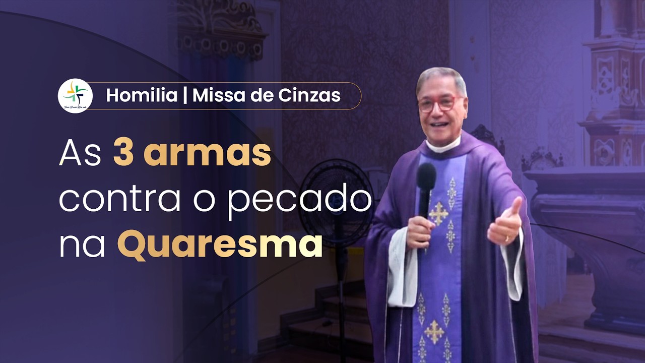 AS TR&Ecirc;S ARMAS CONTRA O PECADO NA QUARESMA - Homilia - Quarta-feira de Cinzas (2026)