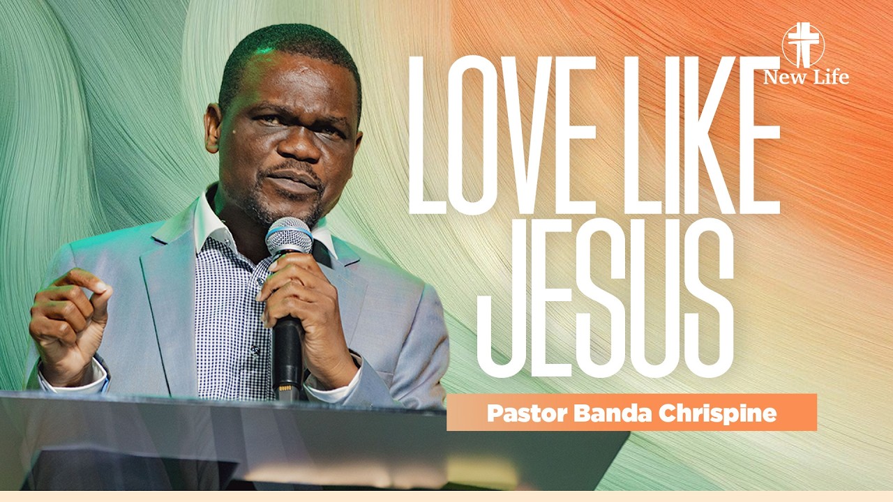 LOVE LIKE JESUS | Pastor Banda Chrispine| New Life Rwanda
