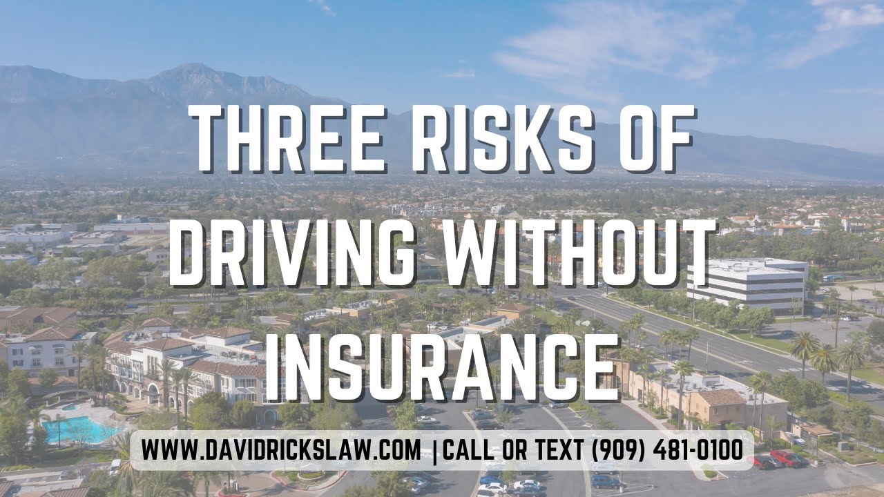 Three Risks of Driving Without Insurance in California | Fontana Auto Accident Attorney