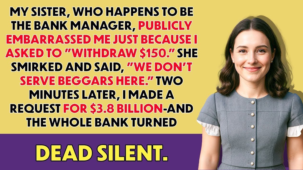 My Sister Mocked Me For Asking $150 &mdash; Then I Withdrew $3.8B, And The Whole Bank Froze.